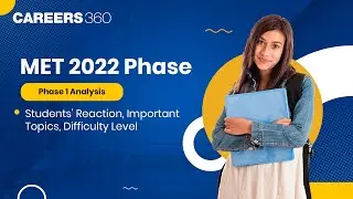 MET 2022 Phase 1 Analysis | Students' Reaction, Important Topics, Difficulty Level