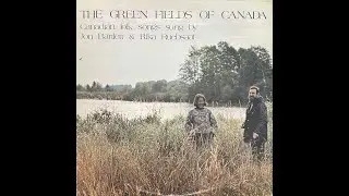 The Green Fields of Canada: Canadian Folk Songs Sung By Jon Bartlett and Rika Ruebsaat, Canada 1980