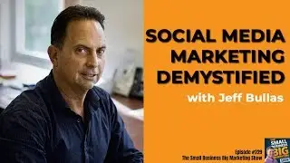 Jeff Bullas demystifies social media marketing for small business! | #229