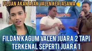 FILDAN KAGUM VALEN JUARA 2 TAPI TERKENAL SEPERTI JUARA 1, LANGSUNG AJAK VALEN KERJASAMA 