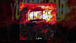 Oneil Frass - Yuh Nuh Bad | Official Audio