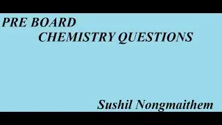 PRE BOARD'25 CHEMISTRY QUESTION (Padma Ratna English School Kakching)