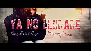 YA NO LLORAR&Eacute; - KARY DULCE RAP ( VIDEO LYRICS)