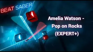 [Beat Saber Custom] Amelia Watson - Pop on Rocks (EXPERT+) Pico 4