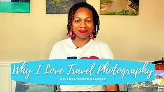 Why I Love Travel Photography | Atlanta Photographer