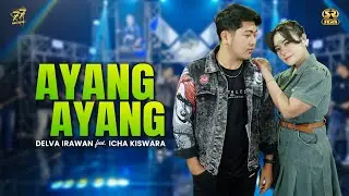 DELVA IRAWAN Feat. ICHA KISWARA - AYANG AYANG | Feat. OM SERA ( Official Music Video )