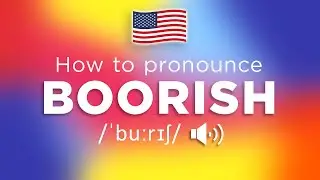 How To Pronounce Boorish (100% CORRECTLY!!)