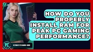 How Do You Properly Install RAM For Peak PC Gaming Performance? - Ultimate PC Gaming Guide