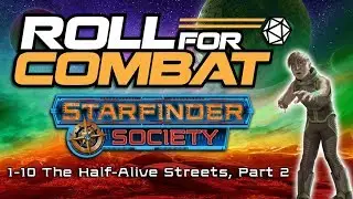 Starfinder Society - Ep. 1.2 | #1-10 The Half-Alive Streets | Roll For Combat