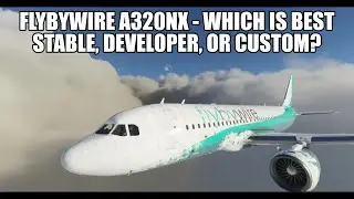 FlyByWire A320 NX - Stable, Developer or Custom? Which Version Is Best For You?