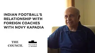 Indian football's relationship with foreign coaches with Novy Kapadia | The Council