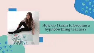How to train to be a Hypnobirthing Teacher