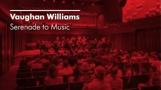 Guildhall Chamber Orchestra cond. Joshua Weilerstein - Serenade to Music, Vaughan Williams