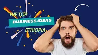 🚀 Top 8 Profitable Ethiopian Business Ideas to Start with. Hurry!🌍