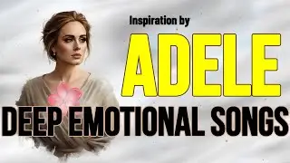 Adele Inspired | Emotional Love & Heartbreak Ballads