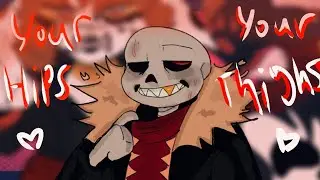 YOUR HIPS, YOUR THIGHS. //FT. FELL SANS//