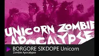 BORGORE SIKDOPE Unicorn Zombie Apocalypse (Original_Mix)
