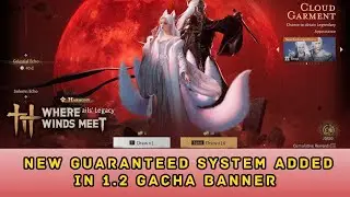Where Winds Meet Add New Gacha Guaranteed System & How it Works?
