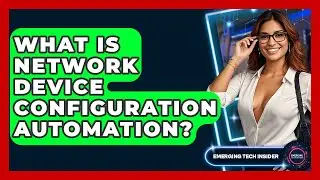 What Is Network Device Configuration Automation? - Emerging Tech Insider