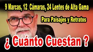 ¿Cuánto cuesta un equipo de alta gama para paisajes y retratos? 12 cámaras, 24 lentes - EN ESPAÑOL