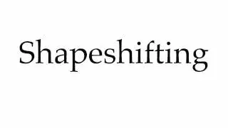 How to Pronounce Shapeshifting