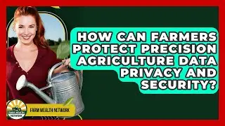 How Can Farmers Protect Precision Agriculture Data Privacy And Security? - Farm Wealth Network