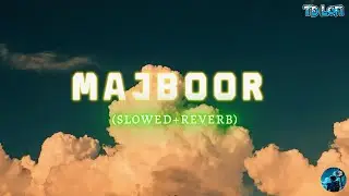 Majboor | Majboor(Slowed+Reverb) | Sheheryar Rehan x Zoha Waseem | Music Video 2025 | TD LOFI |