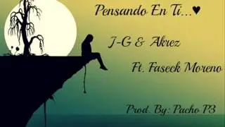 Pensando En Ti - Akrez & J-G Ft. Faseck Moreno ( Prod. By: Pacho P3 ) 2014