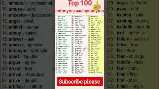 Top 100 antonyms and synonyms####
