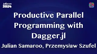 Productive Parallel Programming with Dagger.jl | Samaroo, Szufel | JuliaCon 2024 Workshop