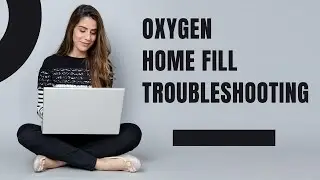 3-Oxygen Home Fill Troubleshooting
