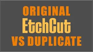 Original vs Duplicate Etchcut