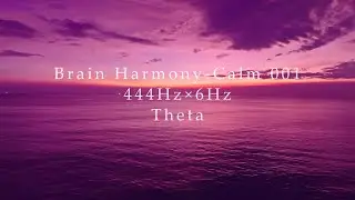Brain Harmony-Calm 001｜444Hz &times; 6Hz（Theta）