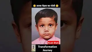 Kush Shah 💯✅ age transformation journey//#kushshah#tarakmehtakaultachashma#jethalalmemes#hathibhai