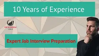 10 years experience - Expert Job Interview Preparation