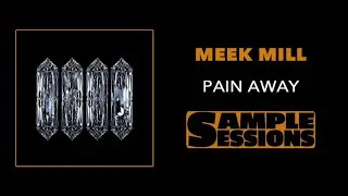Sample Sessions - Episode 102: Pain Away - Meek Mill (Feat. Lil Durk)