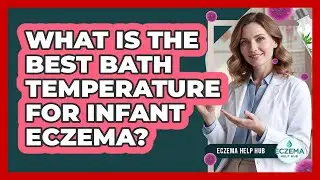 What Is The Best Bath Temperature For Infant Eczema?