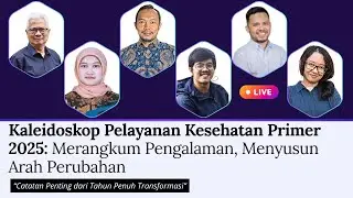 Kaleidoskop Pelayanan Kesehatan Primer 2025: Merangkum Pengalaman, Menyusun Arah Perubahan