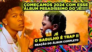 ELE É A MAIS!!!!! JÉ - O BAGULHO É TRAP II [REAÇÃO ÁLBUM COMPLETO]