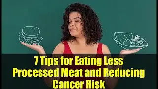 7 Tips for Eating Less Processed Meat and Reducing Cancer Risk