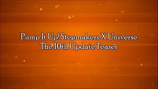 PIU STEPMAKERS X UNIVERSE V.1.11.0 ~ V.1.13.0 Update Teaser