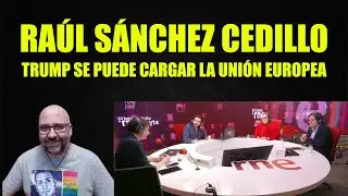 Ra&uacute;l S&aacute;nchez Cedillo, Trump se puede cargar la Uni&oacute;n Europea.