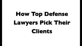 Warrior Mindset: How Top Criminal Defense Lawyers Pick Their Clients