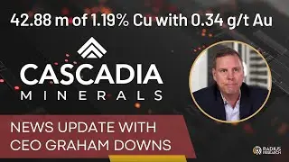 Cascadia Minerals (TSX-V:CAM) CEO Graham Downs: Drill Results: 42.88 m of 1.19% CU with 0.34 g/t Au
