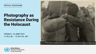 Virtual discussion - Photography as Resistance During the Holocaust
