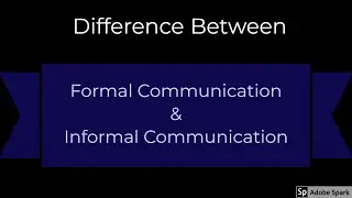 Difference between - Formal Communication & Informal Communication