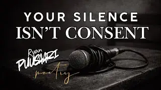&ldquo;Your Silence Isn&rsquo;t Consent&rdquo; a Poem by Ryan Puusaari / Performed by Singing Poet