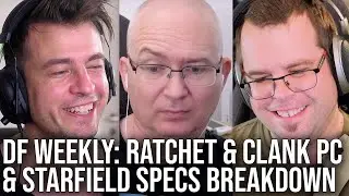 DF Direct Weekly #120: Ratchet & Clank/Starfield PC Specs Reveals, Cut Halo Content Coming To MCC