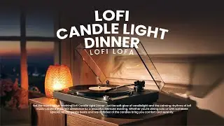 Lofi Candle Light Dinner | Turn Table Lofi | Cafe Music | Easy Listening | Lofi Music | Ver.001