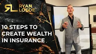 10 Steps to Create Wealth in Insurance - Ryan Loede